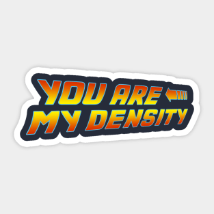 You are my Density Sticker